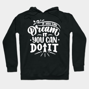 If You Can Dream It You Can Do It Hoodie